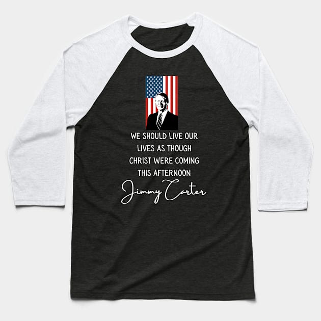 Christ Coming Jimmy Carter Quote Inauguration 2021 Baseball T-Shirt by Lone Wolf Works